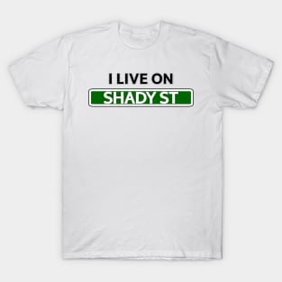 I live on Shady St T-Shirt